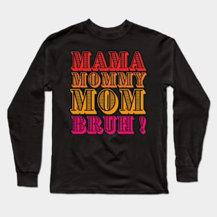 Mama-mommy-mom-burah Long Sleeve T-Shirt